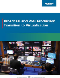 Broadcast and Post-Production Transition To Virtualization